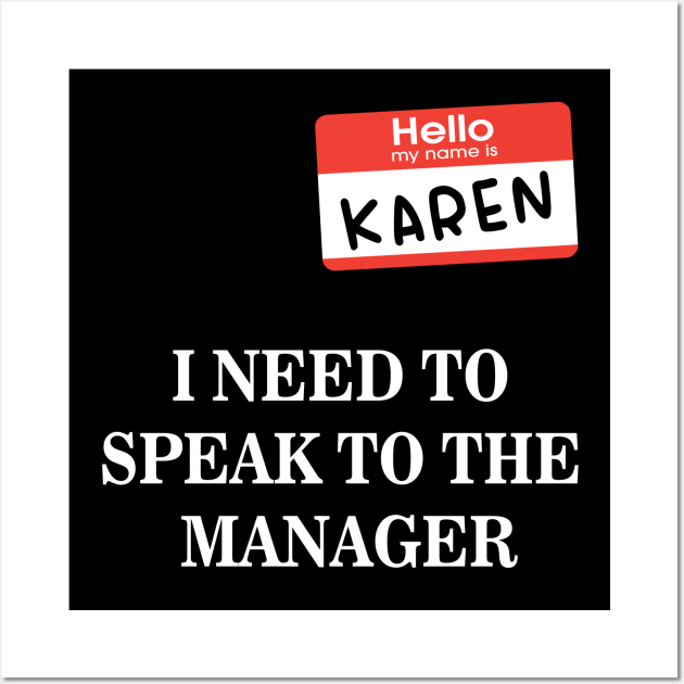 Karen Name Tag- I NEED TO SPEAK TO THE MANAGER Wall Art by 9ifary